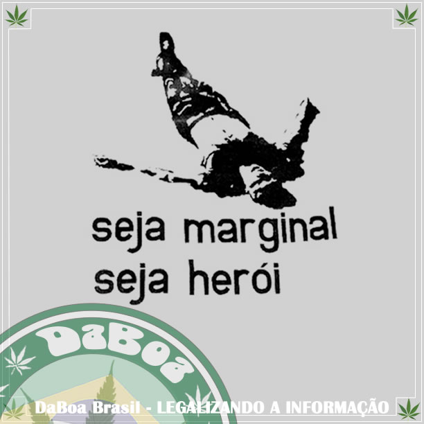 Seja marginal, seja herói, seja maconheiro