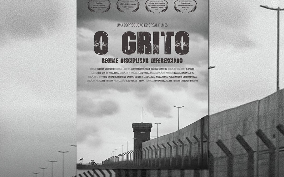 “O Grito – Regime Disciplinar Diferenciado”: documentário estreia na Netflix fazendo um raio-x do sistema penitenciário brasileiro